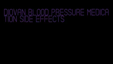 diovan blood pressure medication side effects