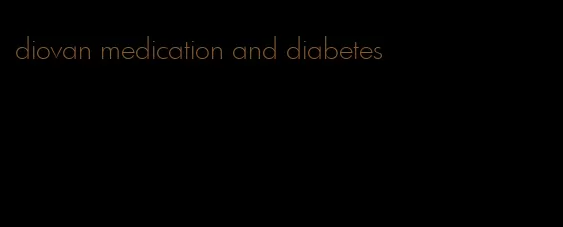 diovan medication and diabetes