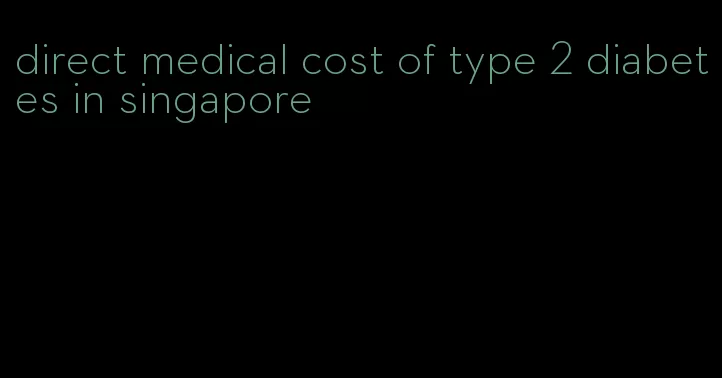 direct medical cost of type 2 diabetes in singapore