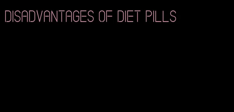 disadvantages of diet pills