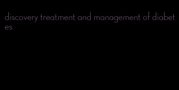 discovery treatment and management of diabetes