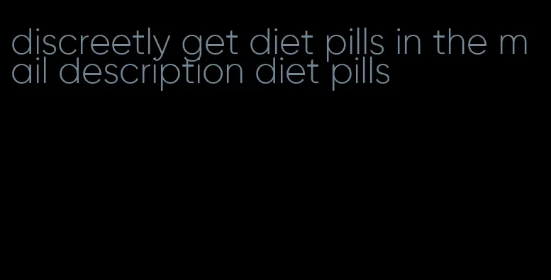 discreetly get diet pills in the mail description diet pills