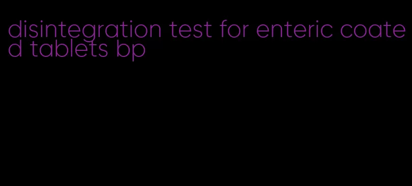 disintegration test for enteric coated tablets bp