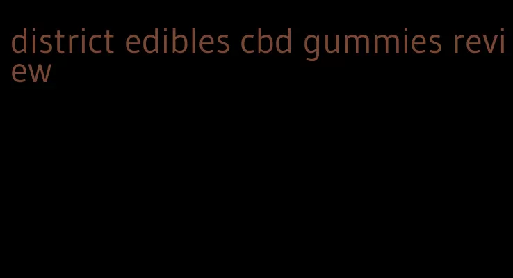 district edibles cbd gummies review