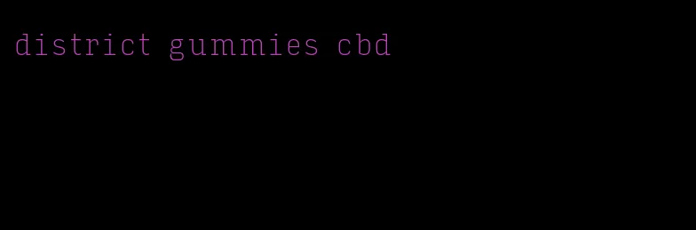 district gummies cbd