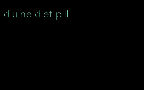 diuine diet pill