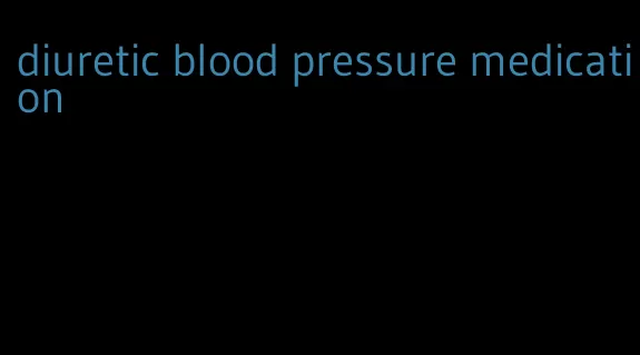 diuretic blood pressure medication