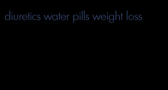 diuretics water pills weight loss