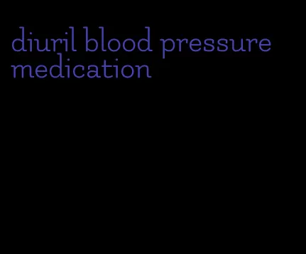 diuril blood pressure medication