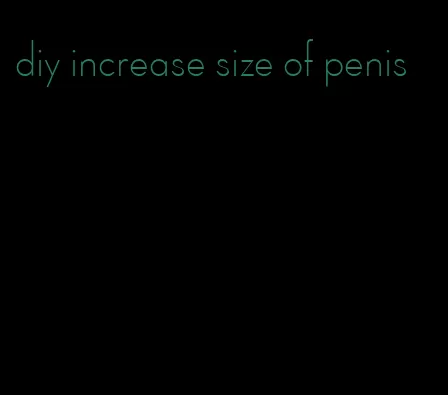 diy increase size of penis