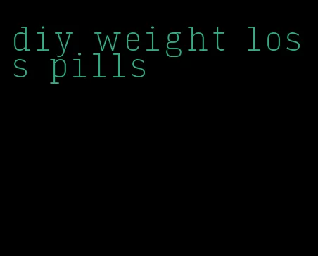 diy weight loss pills