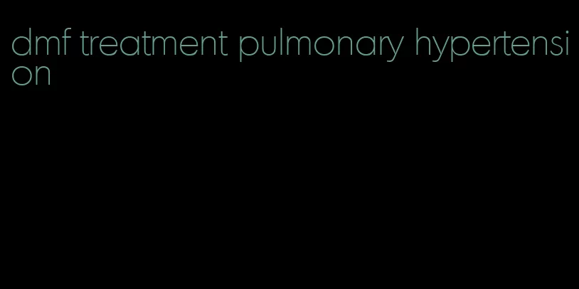 dmf treatment pulmonary hypertension