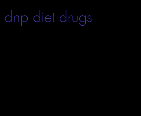 dnp diet drugs