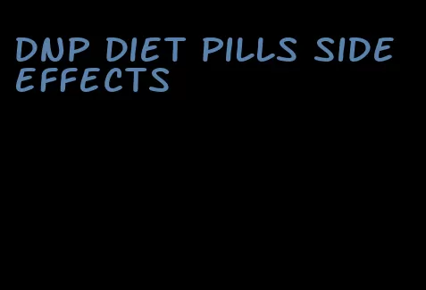 dnp diet pills side effects