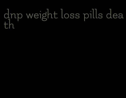 dnp weight loss pills death