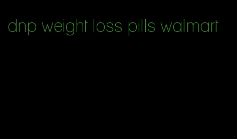 dnp weight loss pills walmart