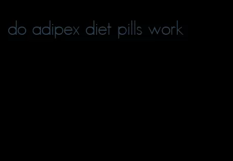 do adipex diet pills work