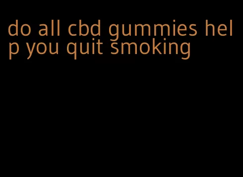 do all cbd gummies help you quit smoking