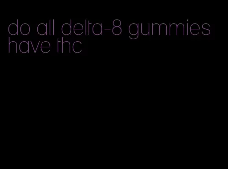 do all delta-8 gummies have thc