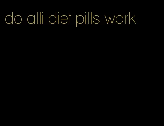 do alli diet pills work