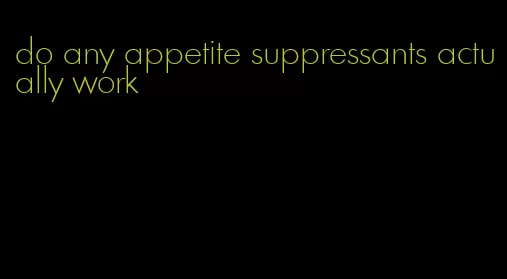 do any appetite suppressants actually work