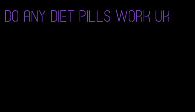 do any diet pills work uk