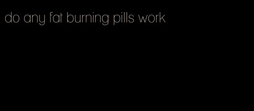 do any fat burning pills work