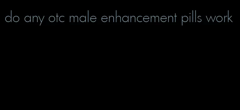 do any otc male enhancement pills work