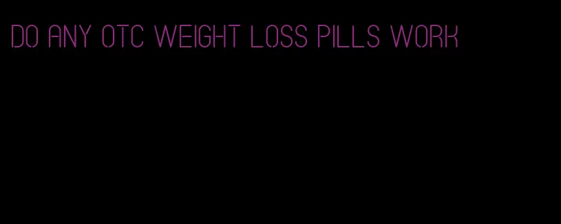 do any otc weight loss pills work