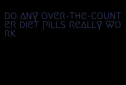 do any over-the-counter diet pills really work