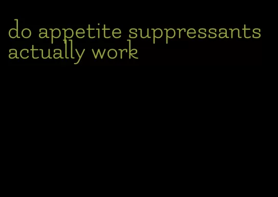 do appetite suppressants actually work