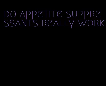 do appetite suppressants really work