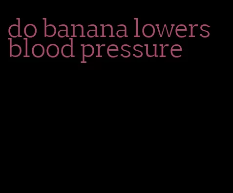 do banana lowers blood pressure