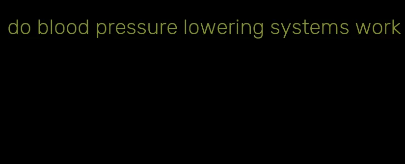 do blood pressure lowering systems work