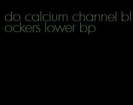 do calcium channel blockers lower bp