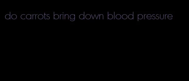 do carrots bring down blood pressure