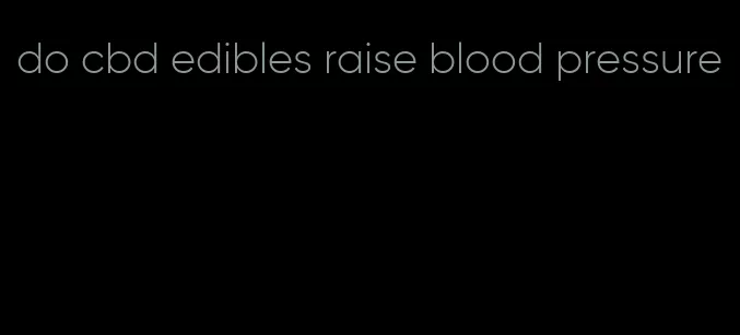 do cbd edibles raise blood pressure