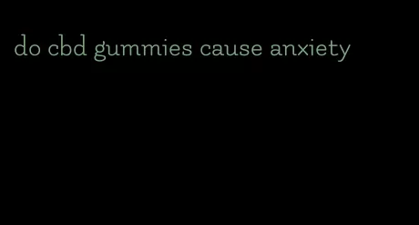 do cbd gummies cause anxiety