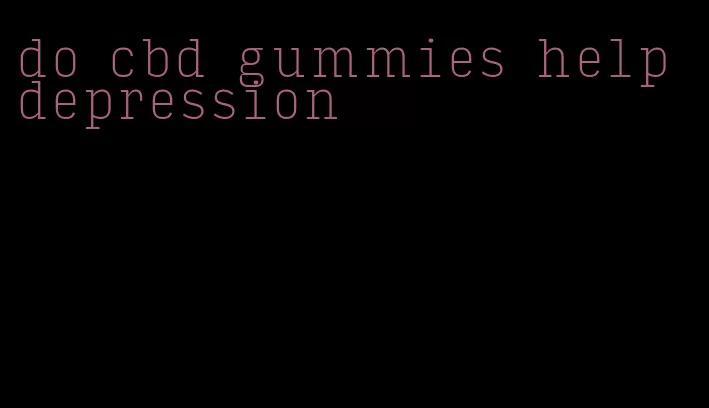 do cbd gummies help depression