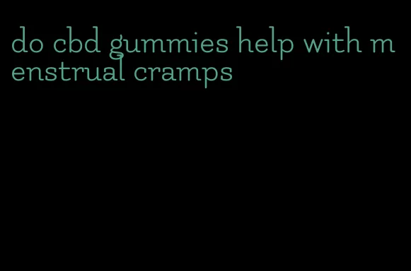 do cbd gummies help with menstrual cramps