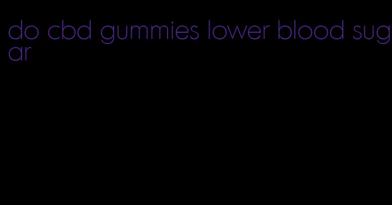 do cbd gummies lower blood sugar