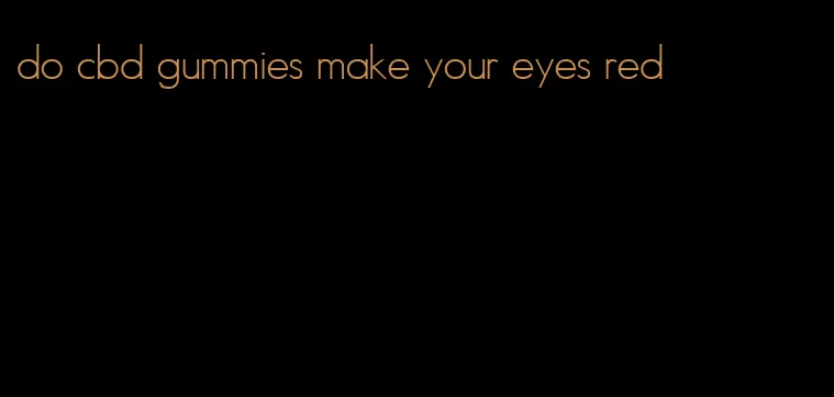 do cbd gummies make your eyes red