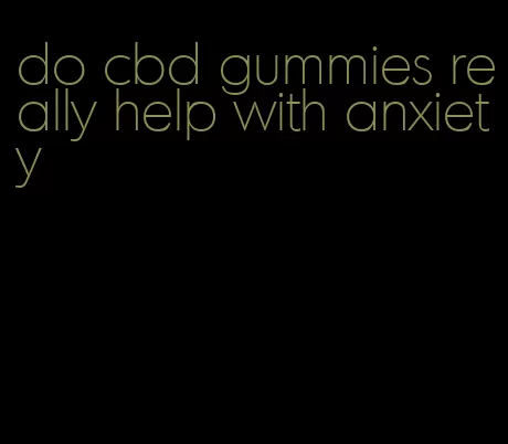 do cbd gummies really help with anxiety