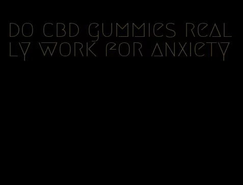 do cbd gummies really work for anxiety