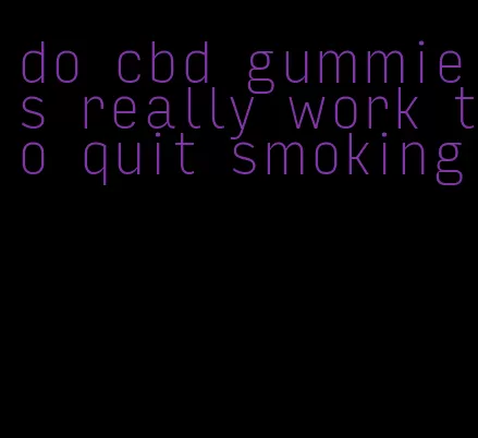 do cbd gummies really work to quit smoking