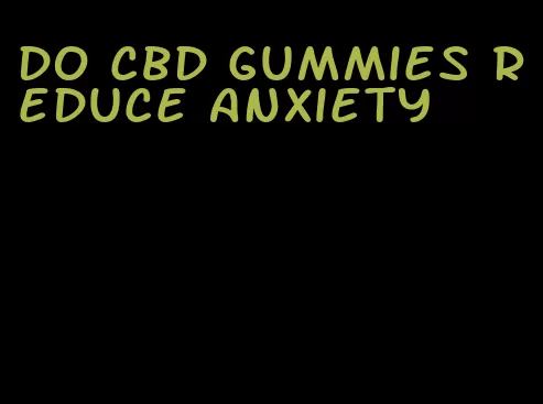 do cbd gummies reduce anxiety