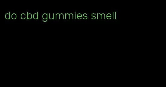 do cbd gummies smell