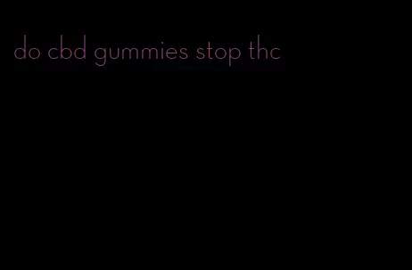 do cbd gummies stop thc