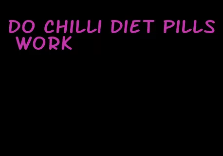 do chilli diet pills work