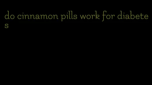 do cinnamon pills work for diabetes